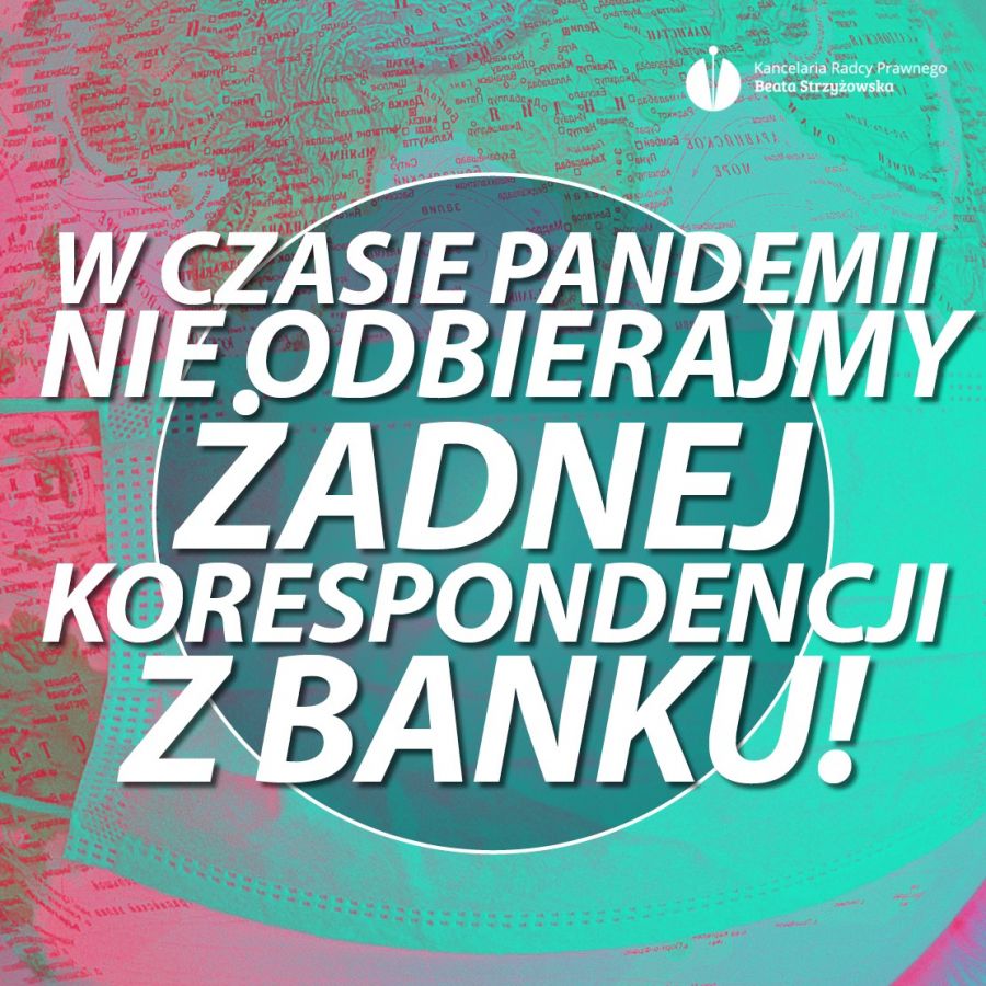 W CZASIE PANDEMII NIE ODBIERAJMY ŻADNEJ KORESPONDENCJI Z BANKU!